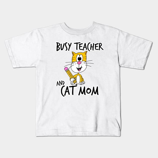 Busy Teacher and Cat Mom School Kindergarten Mothers Day Kids T-Shirt by doodlerob